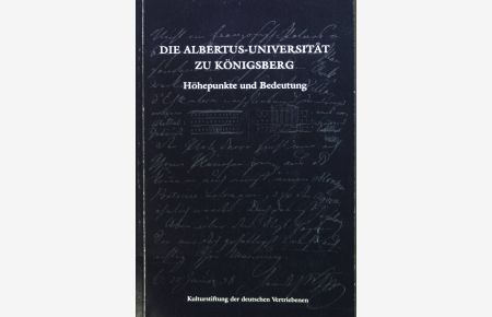 Die Albertus-Universität zu Königsberg : Höhepunkte und Bedeutung ; Vorträge aus Anlass der 450. Wiederkehr ihrer Gründung.