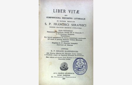 Liber Vitae, Seu Compendiosa Expositio Litteralis in Sacram Regulam S. P. Francisci Seraphici, Ordinis Fratrum Minorum Fundatoris.