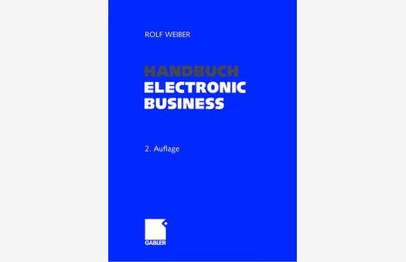 Handbuch electronic Business : Informationstechnologien - Electronic Commerce - Geschäftsprozesse.