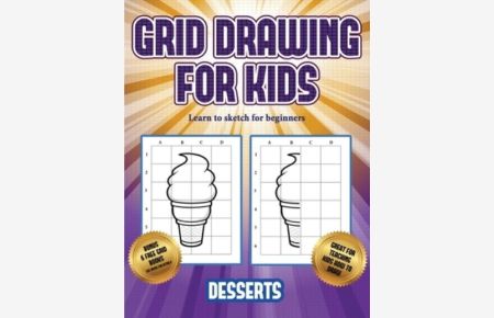 Learn to sketch for beginners (Grid drawing for kids - Desserts): This book teaches kids how to draw using grids