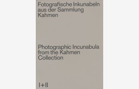Fotografische Inkunabeln aus der Sammlung Kahmen I + II. Photographic incunabula from the Kahmen collection.