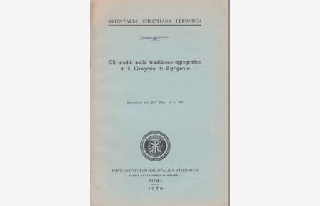 Gli inediti nella tradizione agiografica di S. Gregorio di Agrigento. [Da: Orientalia Christiana Periodica, Vol. 45, Fas. 2, 1979].