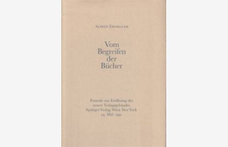 Vom Begreifen der Bücher. Festrede zur Eröffnung des neuen Verlagsgebäudes, Springer-Verlag Wien, New York, 24. Mai 1991.