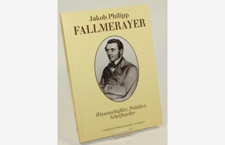 Jakob Philipp Fallmerayer. Wissenschaftler, Politiker, Schriftsteller.