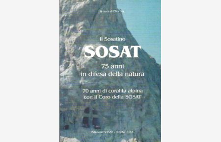 Il Sosatino: 75 anni in difesa della natura.   - 70 anni di coralità alpina con il Coro della SOSAT.
