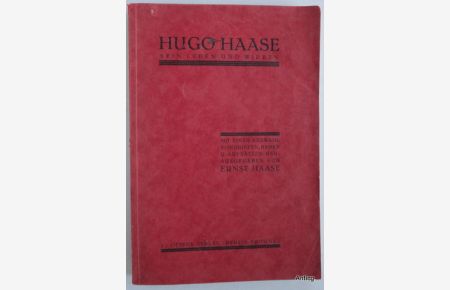 Hugo Haase. Sein Leben und Wirken. Mit einer Auswahl von Briefen, Reden und Aufsätzen herausgegeben von Ernst Haase.