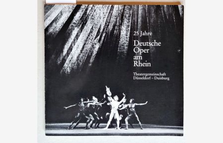 25 Jahre - Deutsche Oper am Rhein. Theatergemeinschaft Düsseldorf - Duisburg. Ausstellung in der Kunsthalle Düsseldorf 3. April - 9. Mai 1982