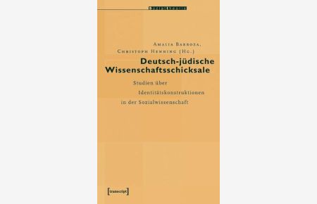 Deutsch-jüdische Wissenschaftsschicksale : Studien über Identitätskonstruktionen in der Sozialwissenschaft  - (=Sozialtheorie).