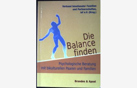 Die Balance finden : psychologische Beratung mit bikulturellen Paaren und Familien.   - Verband Binationaler Familien und Partnerschaften, IAF e.V.