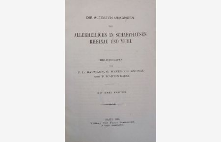 Die ältesten Urkunden von Allerheiligen in Schaffhausen, Rheinau und Muri.   - (= Quellen zur Schweizer Geschichte, Bd. 3)