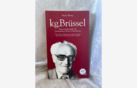 Kg. Brüssel : zum Lebenswerk des Journalisten Kurt Grünebaum ; 1910 - 1988.
