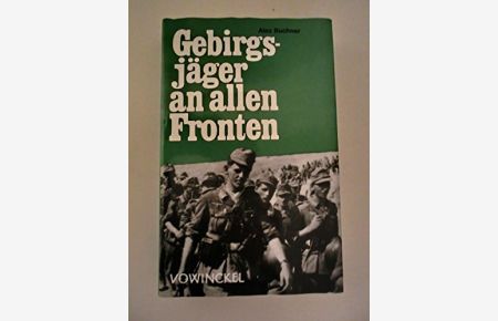 Gebirgsjäger an allen Fronten. Berichte von den Kämpfen der deutschen Gebirgsdivision im 2. Weltkrieg.