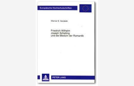 Friedrich Wilhelm Joseph Schelling und die Medizin der Romantik  - Studien zu Schellings Würzburger Periode