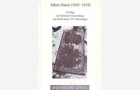 Albert Hauck (1845-1918).   - Vorträge der festlichen Veranstaltung aus Anlaß seines 150. Geburtstages in der Theologischen Fakultät der Universität Leipzig.