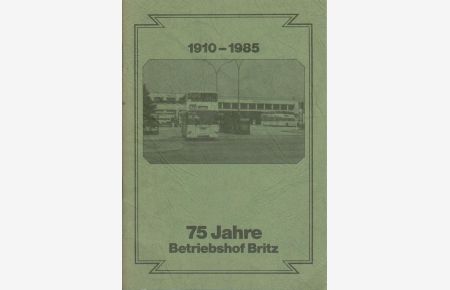 75 Jahre Betriebsbahnhof Britz. 1910 - 1985.