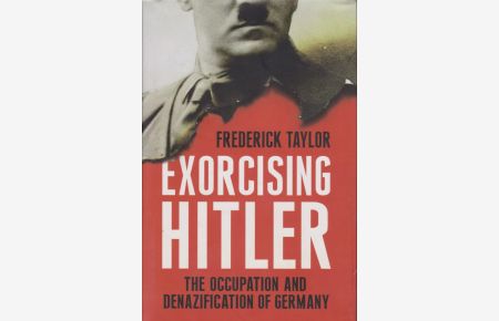 Exorcising Hitler.   - The Occupation and Denazification of Germany.