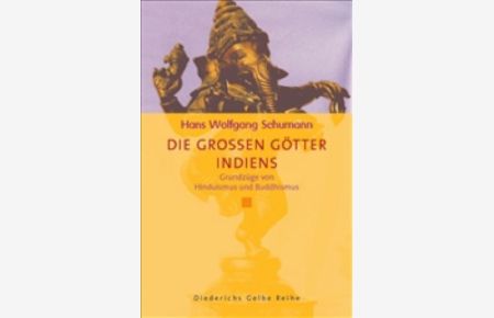 Die großen Götter Indiens : Grundzüge von Hinduismus und Buddhismus / Hans Schumann  - Grundzüge von Hinduismus und Buddhismus