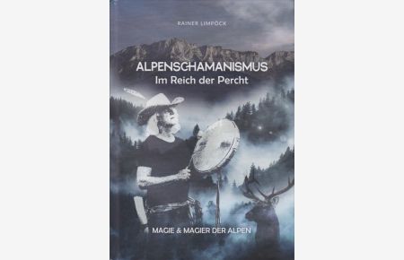 Alpenschamanismus - im Reich der Percht : Magie & Magier der Alpen.