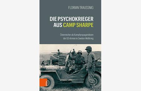 Die Psychokrieger aus Camp Sharpe - Österreicher als Kampfpropagandisten der US-Armee im Zweiten Weltkrieg.   - mit einem Gastbeitrag von Robert Lackner.