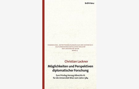 Möglichkeiten und Perspektiven diplomatischer Forschung - zum Privileg Herzog Albrechts III. für die Universität Wien vom Jahre 1384.   - Stabwechsel ; Bd. 4.