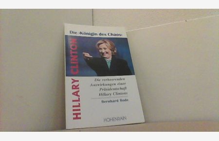Hillary Clinton die Königin des Chaos. Die verheerenden Auswirkungen einer Präsidentschaft Hillary Clintons.