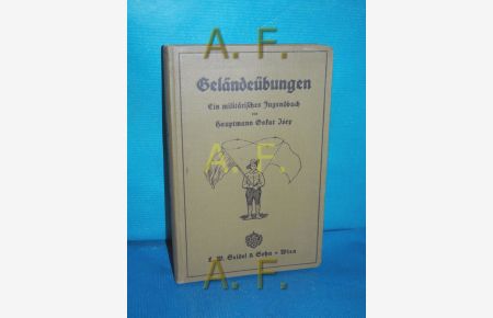 Geländeübungen : ein militärisches Jugendbuch.   - hrsg. von Oskar Jóry / Teil von: Deutsche Bücherei (Leipzig): Weltkriegssammlung