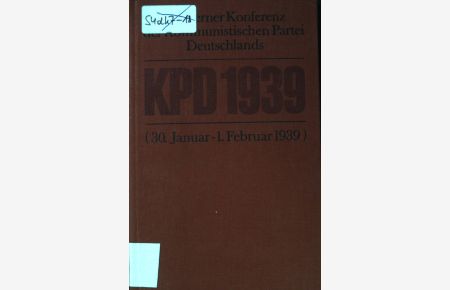 Die Berner Konferenz der KPD : (30. Jan. - 1. Febr. 1939).