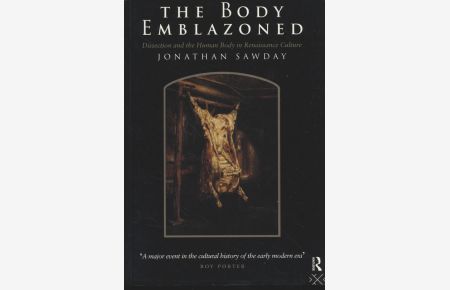The Body Emblazoned: Dissection and the Human Body in Renaissance Culture