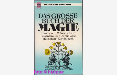 Das grosse Buch der Magie : Handlesen, Wünschelrute, Biorhythmus, Graphologie, Hellsehen, Kartenlegen.   - Heyne-Ratgeber ; 9501 : Esoterik