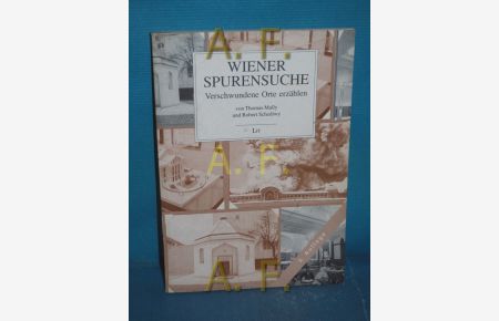 Wiener Spurensuche : verschwundene Orte erzählen.   - Thomas Mally  Robert Schediwy