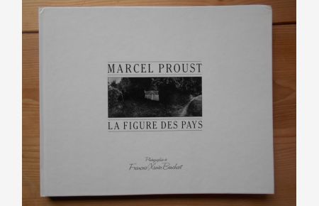 Marcel Proust, La figure des pays.   - Photographies de Francois-Xavier Bouchart, Preface: Elyane Dezon-Jones.