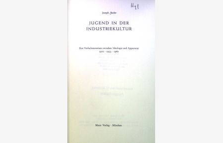 Jugend in der Industriekultur : Ihre Verhaltensweisen zwischen Ideologie u. Apparatur 1910, 1933, 1960.