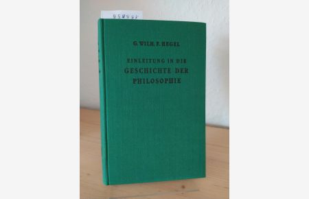 Einleitung in die Geschichte der Philosophie. [Von Georg Wilhelm Friedrich Hegel]. Herausgegeben von Johannes Hoffmeister. (= Philosophische Bibliothek Band 166).