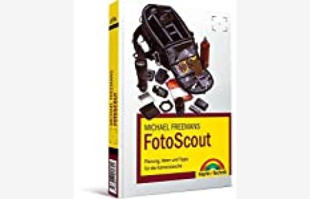 [FotoScout] Michael Freemans FotoScout : Planung, Ideen und Tipps für die Kameratasche / [Übers. : Frank Baeseler]