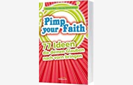 Pimp your faith : 77 Ideen, die deinen Glauben nach vorne bringen / Verena Keil ; Nicole Schol