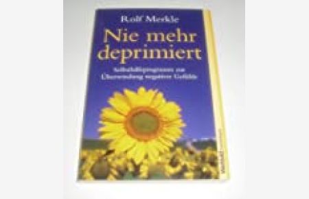 Nie mehr deprimiert : Selbsthilfeprogramm zur Überwindung negativer Gefühle / Rolf Merkle / Weltbild-Taschenbuch