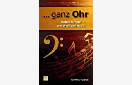 . . . ganz Ohr : Gottesdienste mit Wort und Musik / Karl-Heinz Saretzki