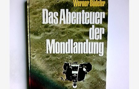 Das Abenteuer der Mondlandung : Bilddokumentation in Farbe.   - Werner Büdeler. [Red.: Werner Kirchesch. Zeichn.: Günter Radtke]