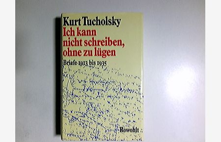Ich kann nicht schreiben, ohne zu lügen : Briefe 1913 - 1935.   - Hrsg. von Fritz J. Raddatz