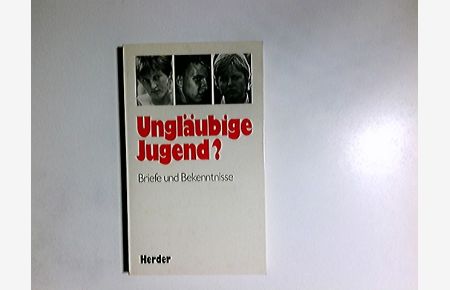Ungläubige Jugend? : Briefe u. Bekenntnisse.   - hrsg. von Manfred Plate