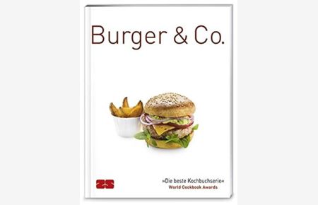 Burger & Co.   - [die beste Kochbuchserie ; world cookbook awards] / [Rezepte und Red.: ZS-Team]