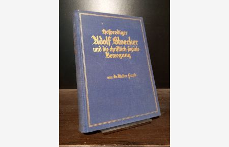 Hofprediger Adolf Stoecker und die christlichsoziale Bewegung. Von Walter Frank.