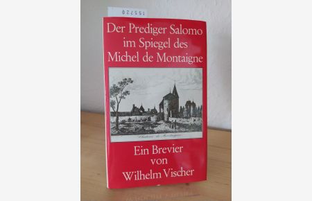 Der Prediger Salomo im Spiegel des Michel de Montaigne. Ein Brevier. [Von Wilhelm Vischer].