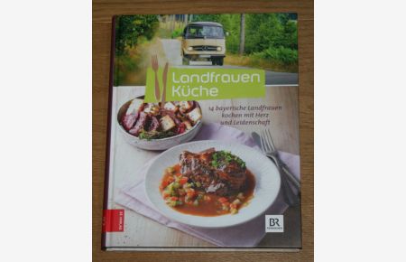 Landfrauenküche. 14 bayerische Landfrauen kochen mit Herz und Leidenschaft.