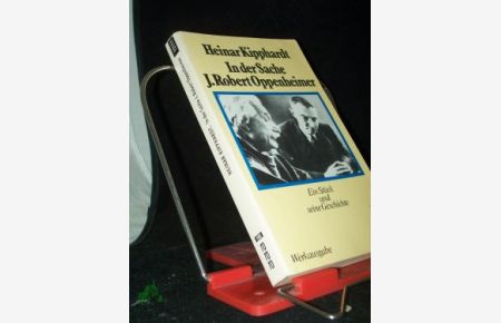 In der Sache J. Robert Oppenheimer : e. Stück u. seine Geschichte / Heinar Kipphardt