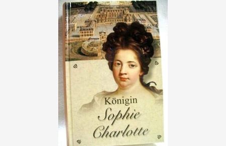 Königin Sophie Charlotte von Preußen : ein historischer Roman.