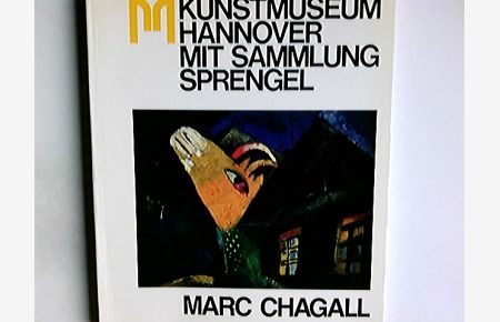 Marc Chagall : druckgraph. Folgen 1922 - 1966 ; Verz. d. Bestände ; Katalog zur Ausstellung 13. Dezember 1981 - 14. Februar 1982, Kunstmuseum Hannover mit Sammlung Sprengel.   - [Ausstellung u. Katalogred.: Udo Liebelt. Mitarb. am Katalog: Brigitte Sanner]