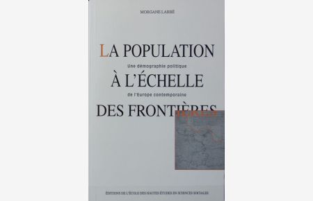 La population à l'échelle des frontières : une démographie politique de l'Europe contemporaine.   - Recherches d'histoire et de sciences sociales ; 91.