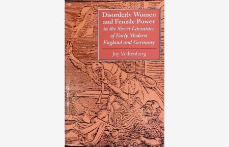 Disorderly women and female power in the street literature of early modern England and Germany.   - Feminist issues.