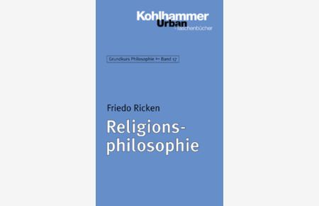 Religionsphilosophie.   - (= Grundkurs Philosophie ; Bd. 17; Kohlhammer-Urban-Taschenbücher ; Bd. 401 ).